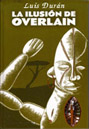 La ilusión de Overlain. Nominado a Mejor Guión en el Salón Internacional del Cómic de Barcelona  2006. PREMIO DE LA CRÍTICA 2006.